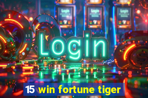 15 win fortune tiger